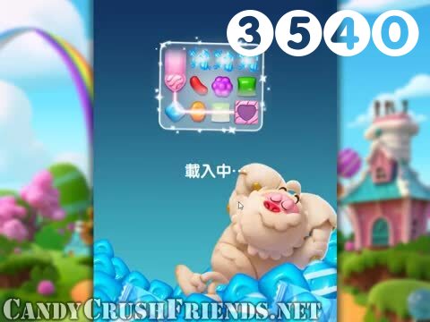 Candy Crush Friends Saga : Level 3540 – Videos, Cheats, Tips and Tricks