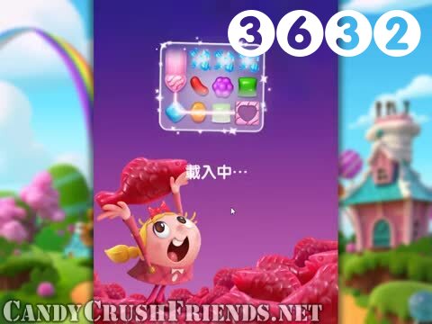 Candy Crush Friends Saga : Level 3632 – Videos, Cheats, Tips and Tricks