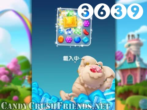 Candy Crush Friends Saga : Level 3639 – Videos, Cheats, Tips and Tricks