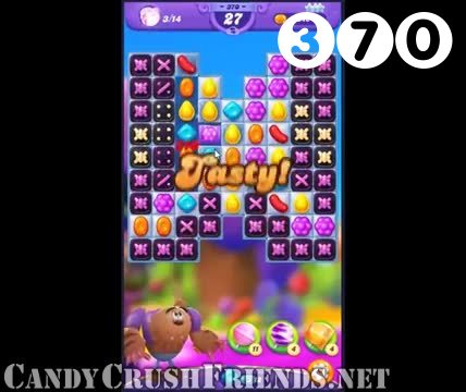 Candy Crush Friends Saga : Level 370 – Videos, Cheats, Tips and Tricks