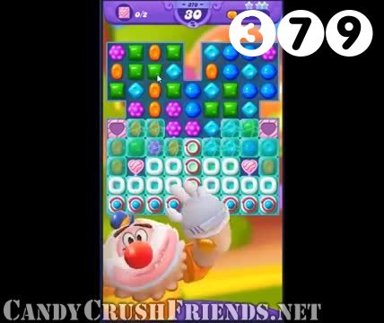 Candy Crush Friends Saga : Level 379 – Videos, Cheats, Tips and Tricks