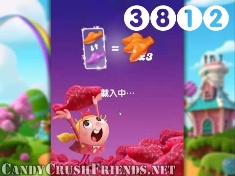 Candy Crush Friends Saga : Level 3812 – Videos, Cheats, Tips and Tricks