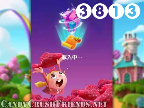 Candy Crush Friends Saga : Level 3813 – Videos, Cheats, Tips and Tricks