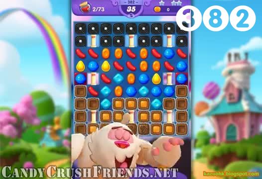 Candy Crush Friends Saga : Level 382 – Videos, Cheats, Tips and Tricks