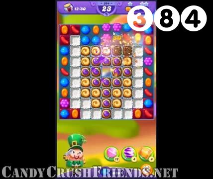 Candy Crush Friends Saga : Level 384 – Videos, Cheats, Tips and Tricks