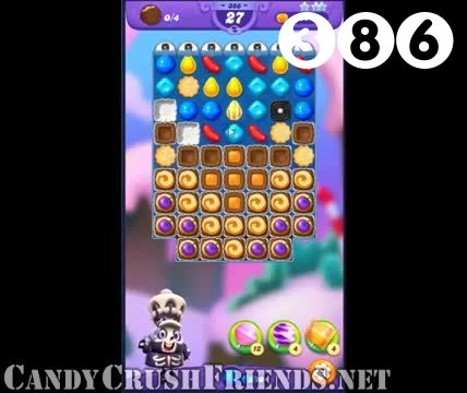 Candy Crush Friends Saga : Level 386 – Videos, Cheats, Tips and Tricks