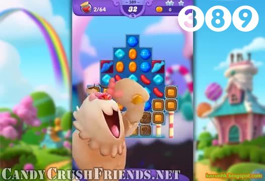 Candy Crush Friends Saga : Level 389 – Videos, Cheats, Tips and Tricks