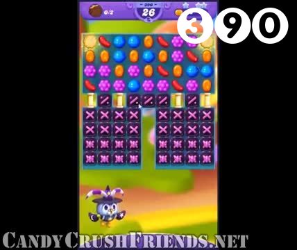 Candy Crush Friends Saga : Level 390 – Videos, Cheats, Tips and Tricks