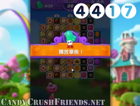 Candy Crush Friends Saga : Level 4417 – Videos, Cheats, Tips and Tricks