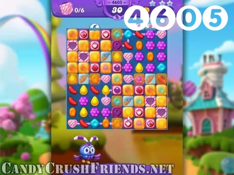 Candy Crush Friends Saga : Level 4605 – Videos, Cheats, Tips and Tricks