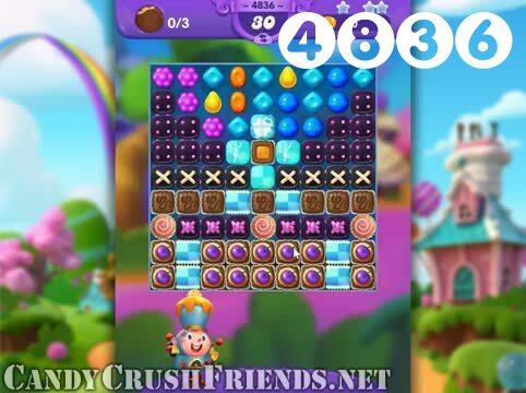 Candy Crush Friends Saga : Level 4836 – Videos, Cheats, Tips and Tricks
