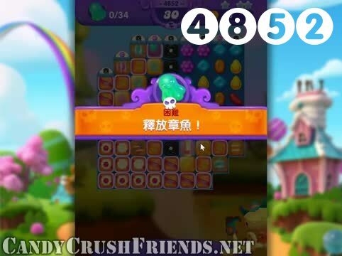 Candy Crush Friends Saga : Level 4852 – Videos, Cheats, Tips and Tricks