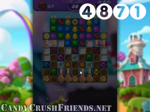 Candy Crush Friends Saga : Level 4871 – Videos, Cheats, Tips and Tricks