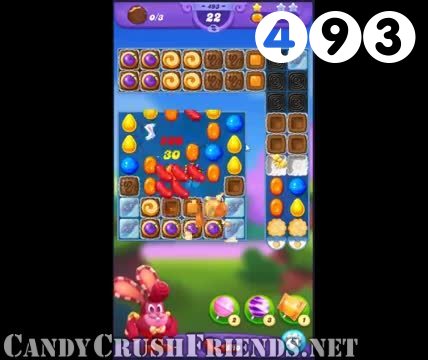 Candy Crush Friends Saga : Level 493 – Videos, Cheats, Tips and Tricks