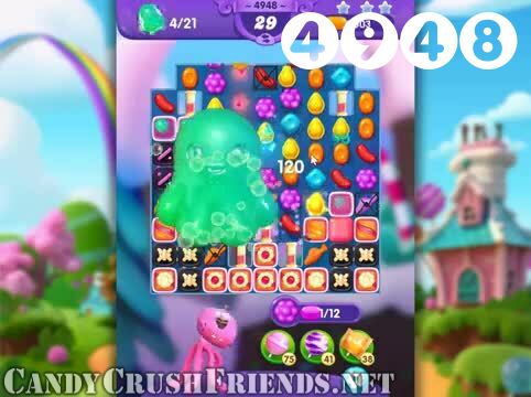 Candy Crush Friends Saga : Level 4948 – Videos, Cheats, Tips and Tricks