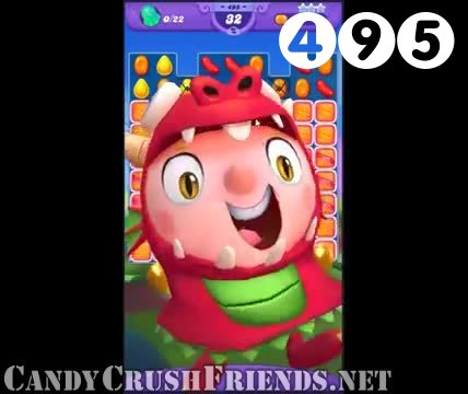 Candy Crush Friends Saga : Level 495 – Videos, Cheats, Tips and Tricks