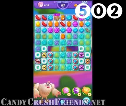 Candy Crush Friends Saga : Level 502 – Videos, Cheats, Tips and Tricks