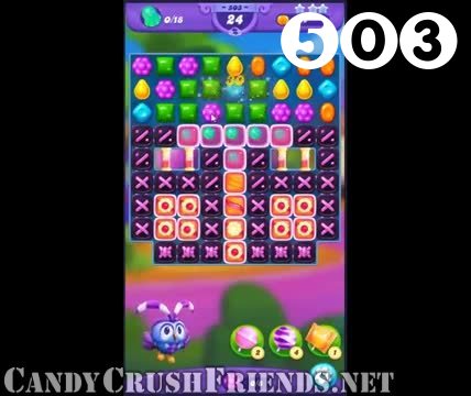 Candy Crush Friends Saga : Level 503 – Videos, Cheats, Tips and Tricks