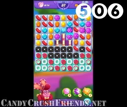 Candy Crush Friends Saga : Level 506 – Videos, Cheats, Tips and Tricks