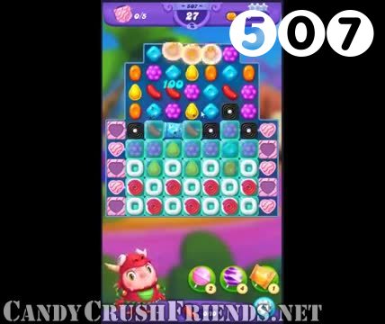 Candy Crush Friends Saga : Level 507 – Videos, Cheats, Tips and Tricks