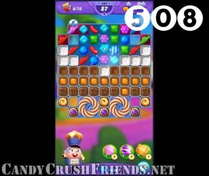 Candy Crush Friends Saga : Level 508 – Videos, Cheats, Tips and Tricks