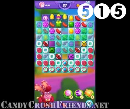 Candy Crush Friends Saga : Level 515 – Videos, Cheats, Tips and Tricks