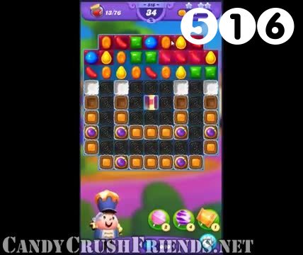 Candy Crush Friends Saga : Level 516 – Videos, Cheats, Tips and Tricks