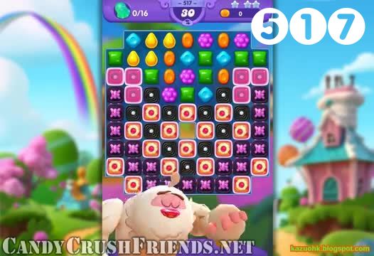 Candy Crush Friends Saga : Level 517 – Videos, Cheats, Tips and Tricks