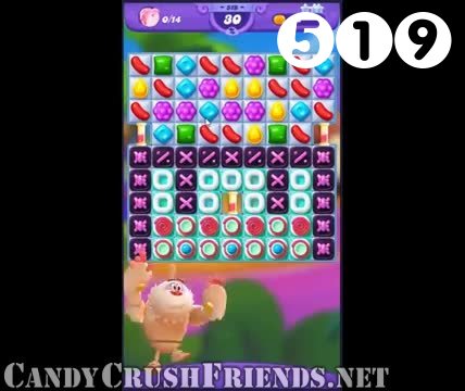 Candy Crush Friends Saga : Level 519 – Videos, Cheats, Tips and Tricks