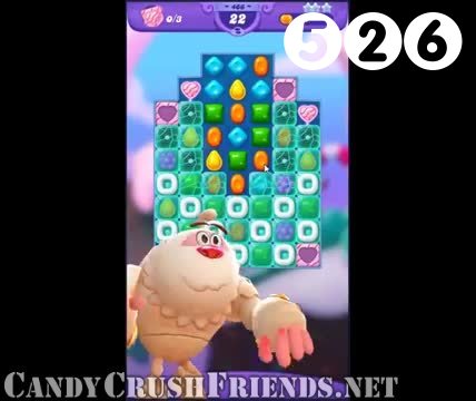 Candy Crush Friends Saga : Level 526 – Videos, Cheats, Tips and Tricks