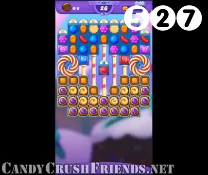 Candy Crush Friends Saga : Level 527 – Videos, Cheats, Tips and Tricks