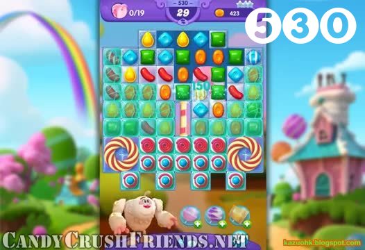 Candy Crush Friends Saga : Level 530 – Videos, Cheats, Tips and Tricks