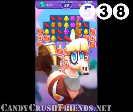 Candy Crush Friends Saga : Level 538 – Videos, Cheats, Tips and Tricks