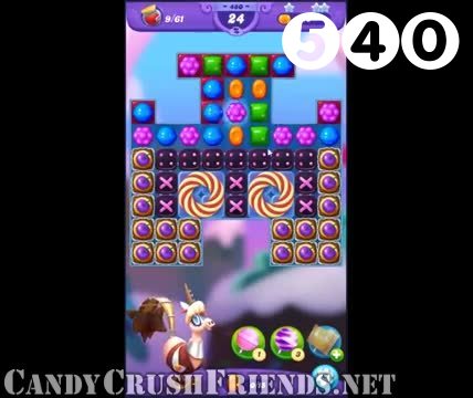 Candy Crush Friends Saga : Level 540 – Videos, Cheats, Tips and Tricks