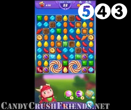 Candy Crush Friends Saga : Level 543 – Videos, Cheats, Tips and Tricks