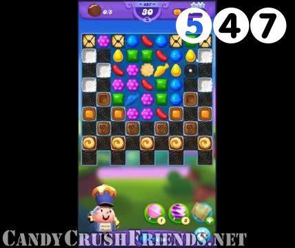 Candy Crush Friends Saga : Level 547 – Videos, Cheats, Tips and Tricks