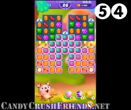 Candy Crush Friends Saga : Level 54 – Videos, Cheats, Tips and Tricks