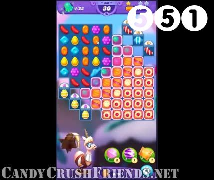 Candy Crush Friends Saga : Level 551 – Videos, Cheats, Tips and Tricks