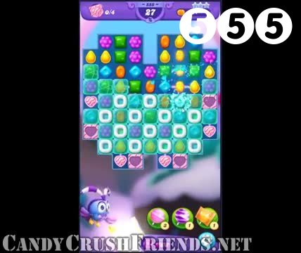 Candy Crush Friends Saga : Level 555 – Videos, Cheats, Tips and Tricks