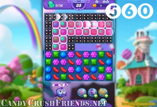Candy Crush Friends Saga : Level 560 – Videos, Cheats, Tips and Tricks