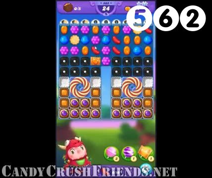 Candy Crush Friends Saga : Level 562 – Videos, Cheats, Tips and Tricks