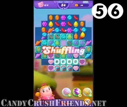 Candy Crush Friends Saga : Level 56 – Videos, Cheats, Tips and Tricks