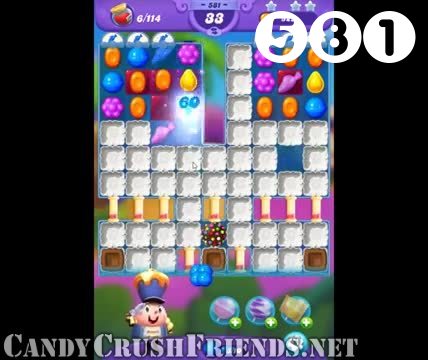 Candy Crush Friends Saga : Level 581 – Videos, Cheats, Tips and Tricks