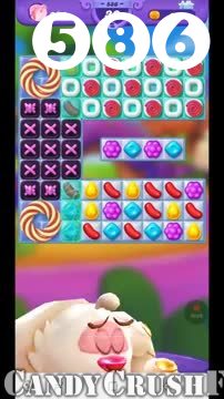 Candy Crush Friends Saga : Level 586 – Videos, Cheats, Tips and Tricks