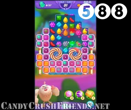Candy Crush Friends Saga : Level 588 – Videos, Cheats, Tips and Tricks