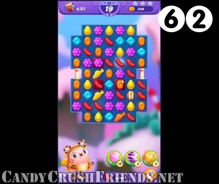Candy Crush Friends Saga : Level 62 – Videos, Cheats, Tips and Tricks