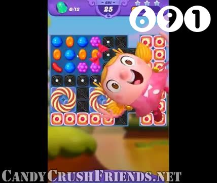 Candy Crush Friends Saga : Level 691 – Videos, Cheats, Tips and Tricks