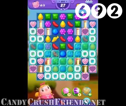 Candy Crush Friends Saga : Level 692 – Videos, Cheats, Tips and Tricks