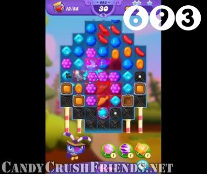 Candy Crush Friends Saga : Level 693 – Videos, Cheats, Tips and Tricks