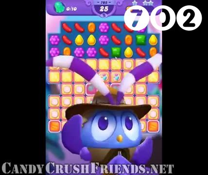 Candy Crush Friends Saga : Level 702 – Videos, Cheats, Tips and Tricks